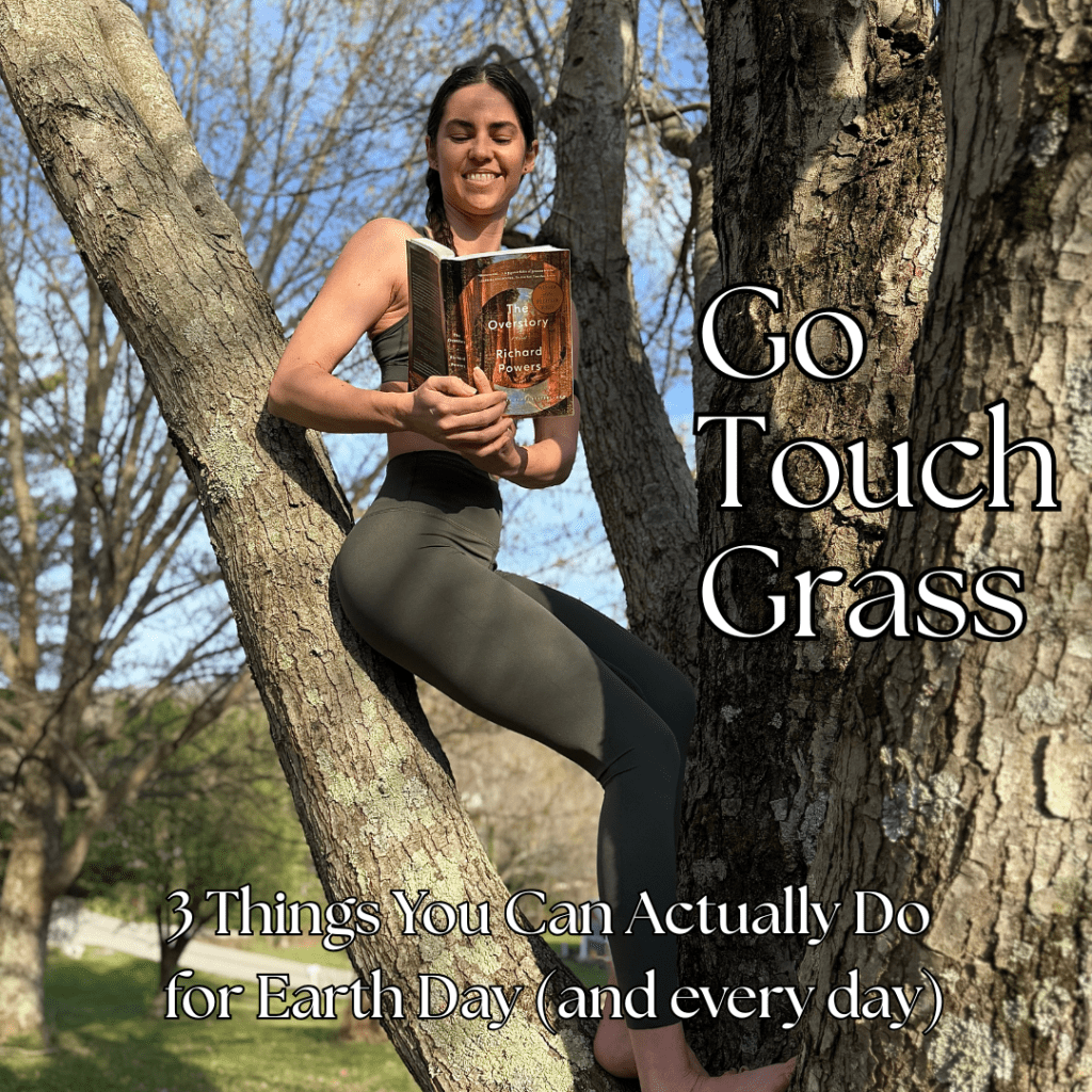 Go Touch Grass: 3 Things You Can Actually Do for Earth Day (and every&nbsp;day)